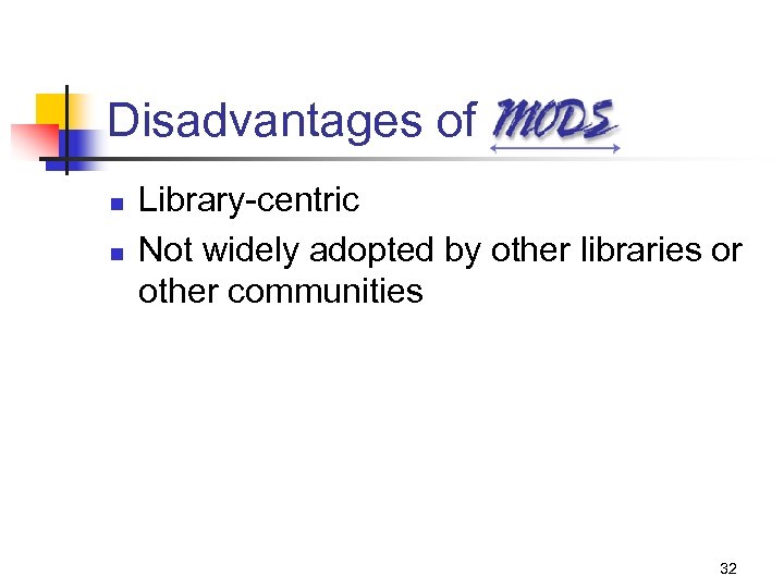 Disadvantages of n n Library-centric Not widely adopted by other libraries or other communities