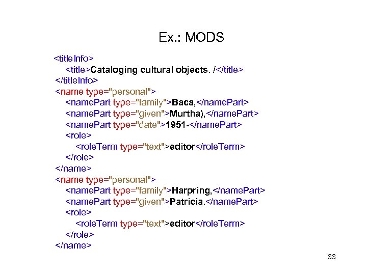 Ex. : MODS <title. Info> <title>Cataloging cultural objects. /</title> </title. Info> <name type="personal"> <name.