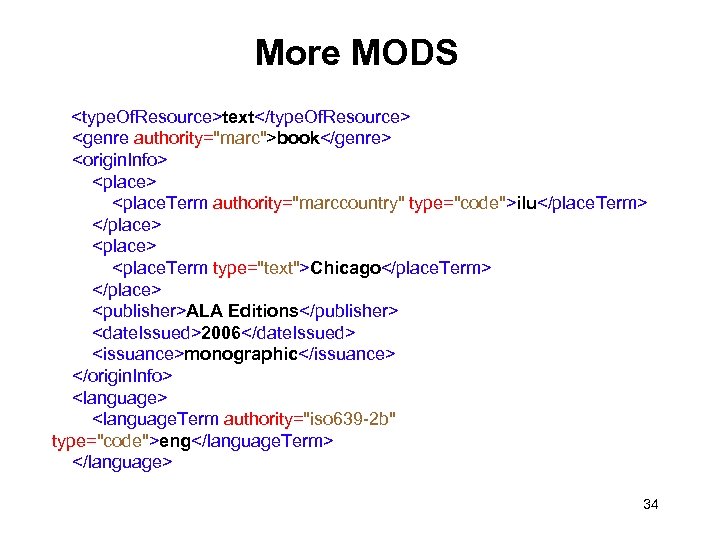 More MODS <type. Of. Resource>text</type. Of. Resource> <genre authority="marc">book</genre> <origin. Info> <place. Term authority="marccountry"