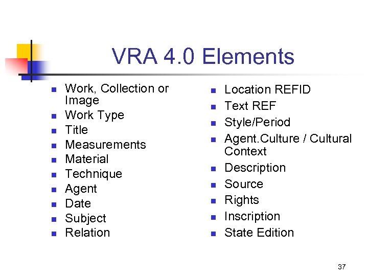 VRA 4. 0 Elements n n n n n Work, Collection or Image Work