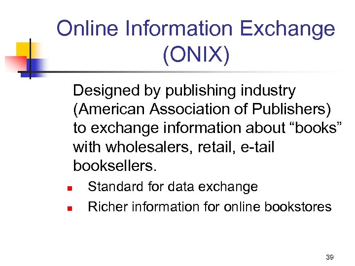 Online Information Exchange (ONIX) Designed by publishing industry (American Association of Publishers) to exchange