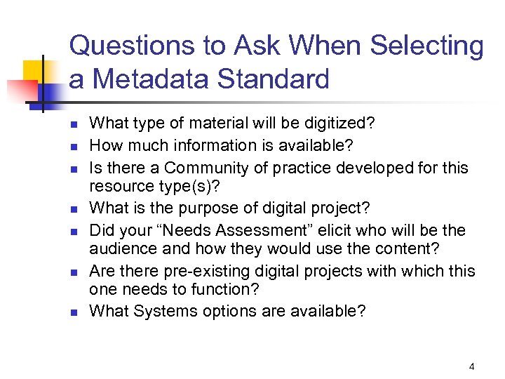 Questions to Ask When Selecting a Metadata Standard n n n n What type