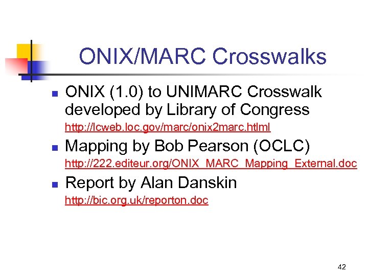 ONIX/MARC Crosswalks n ONIX (1. 0) to UNIMARC Crosswalk developed by Library of Congress