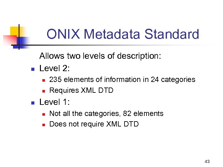 ONIX Metadata Standard n Allows two levels of description: Level 2: n n n