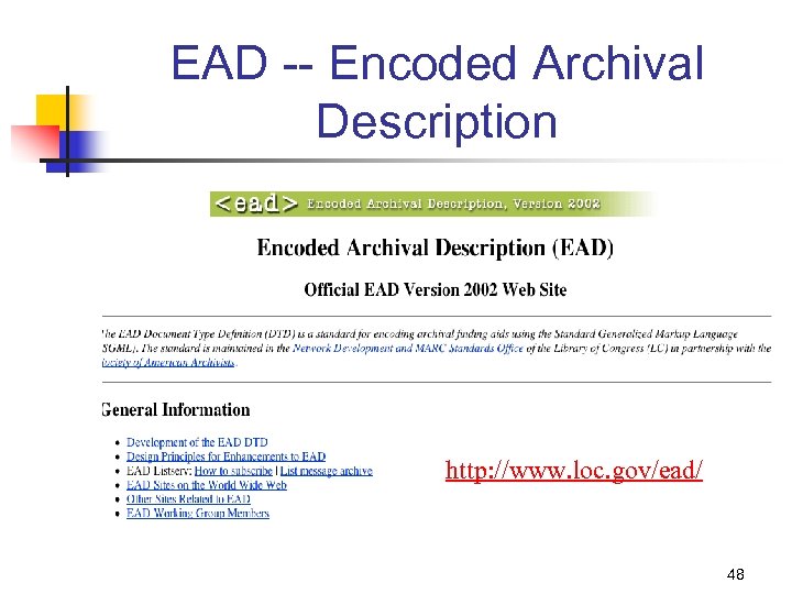 EAD -- Encoded Archival Description http: //www. loc. gov/ead/ 48 