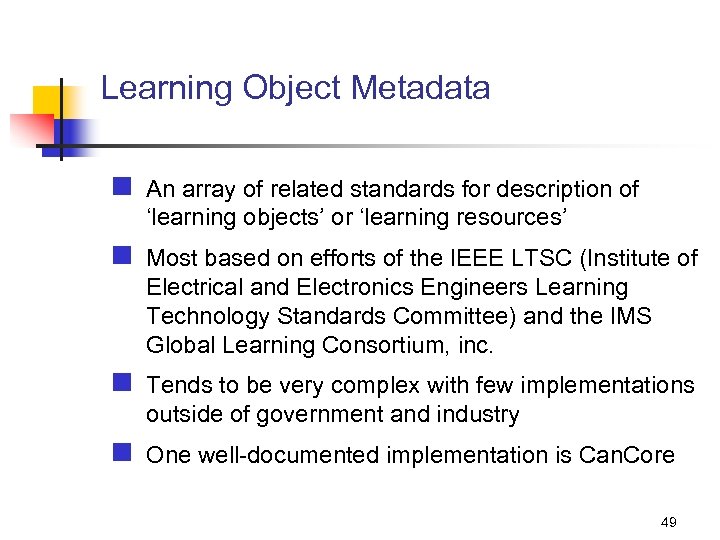 Learning Object Metadata n An array of related standards for description of ‘learning objects’