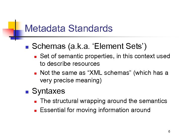 Metadata Standards n Schemas (a. k. a. ‘Element Sets’) n n n Set of