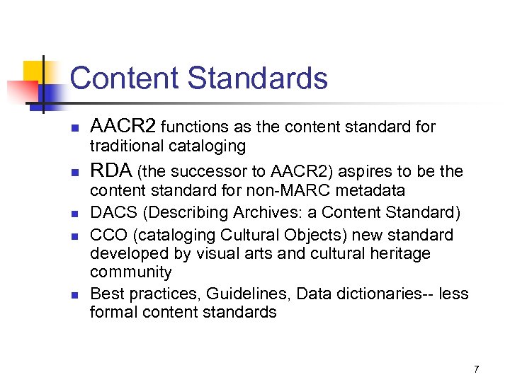 Content Standards n AACR 2 functions as the content standard for traditional cataloging n