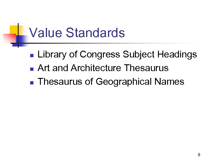 Value Standards n n n Library of Congress Subject Headings Art and Architecture Thesaurus