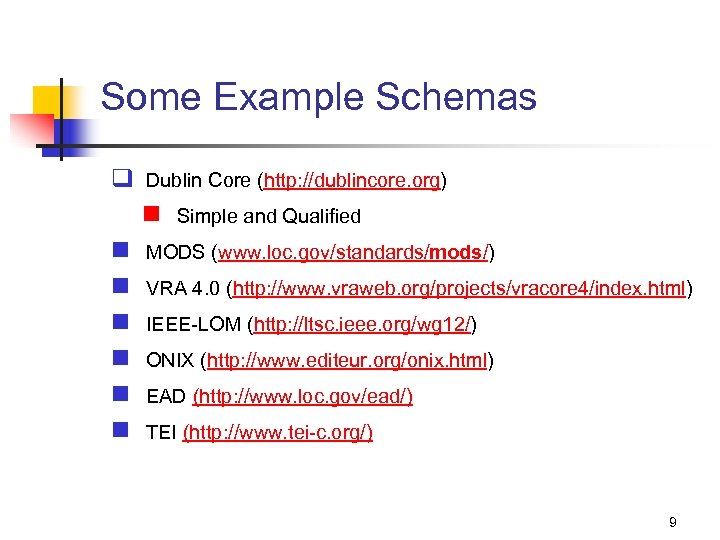 Some Example Schemas q Dublin Core (http: //dublincore. org) n n n n Simple