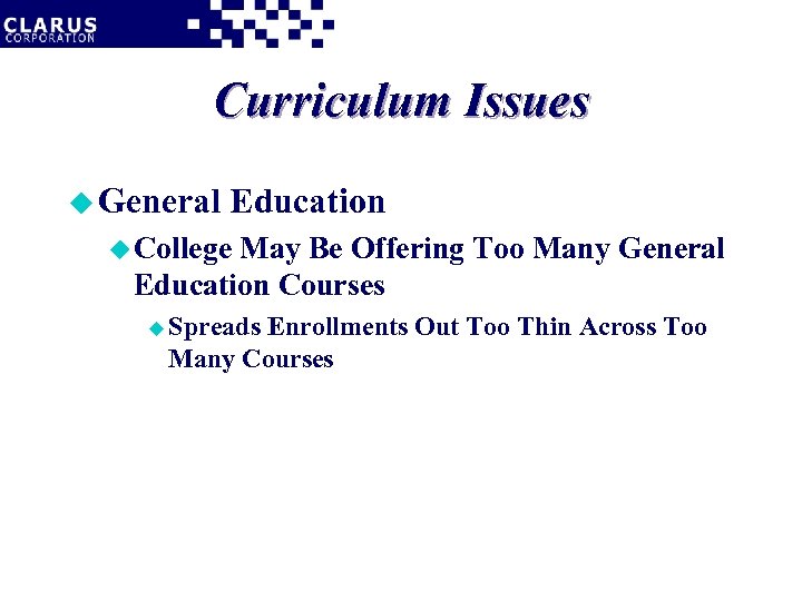 Curriculum Issues u General Education u College May Be Offering Too Many General Education