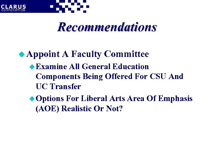 Recommendations u Appoint A Faculty Committee u Examine All General Education Components Being Offered