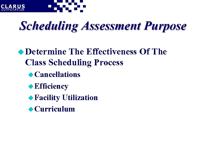 Scheduling Assessment Purpose u Determine The Effectiveness Of The Class Scheduling Process u Cancellations