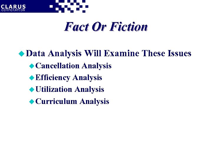 Fact Or Fiction u Data Analysis Will Examine These Issues u Cancellation Analysis u