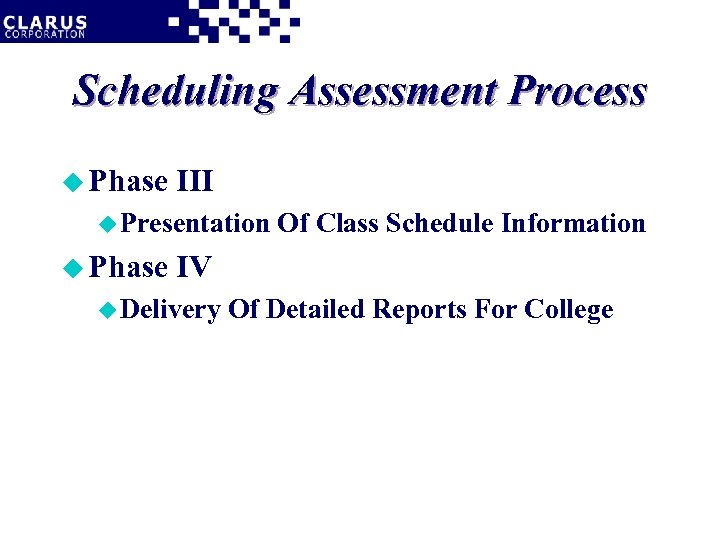 Scheduling Assessment Process u Phase III u Presentation u Phase Of Class Schedule Information