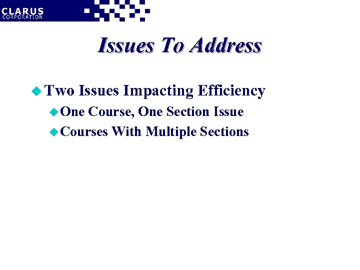 Issues To Address u Two Issues Impacting Efficiency u One Course, One Section Issue