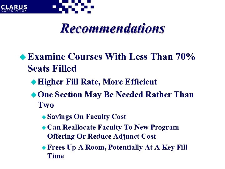 Recommendations u Examine Courses With Less Than 70% Seats Filled u Higher Fill Rate,