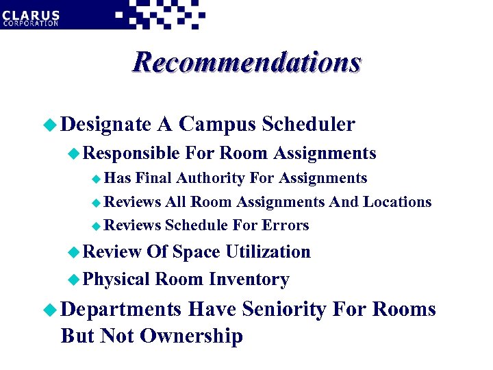 Recommendations u Designate A Campus Scheduler u Responsible For Room Assignments u Has Final