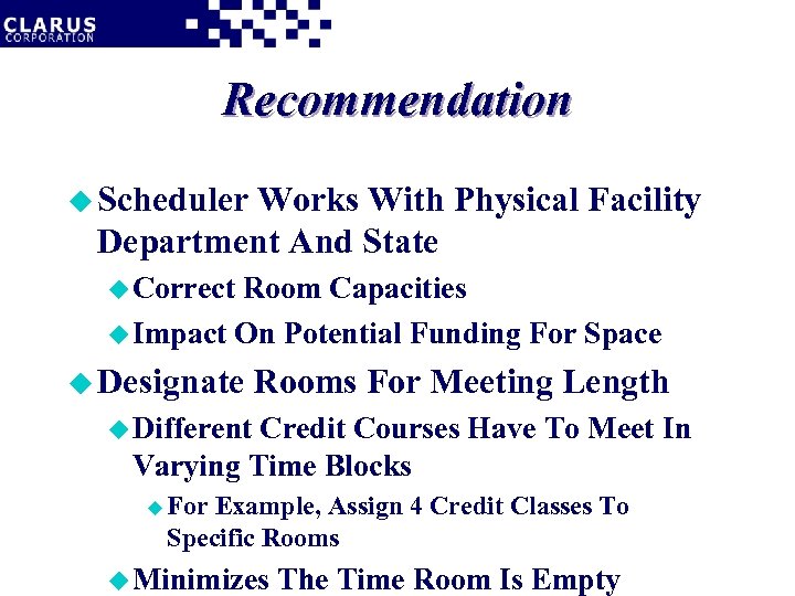 Recommendation u Scheduler Works With Physical Facility Department And State u Correct Room Capacities