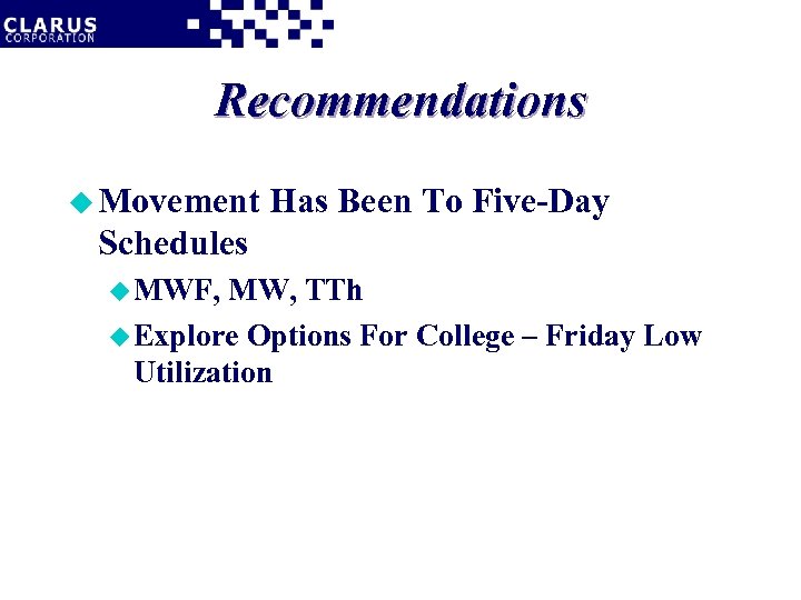 Recommendations u Movement Has Been To Five-Day Schedules u MWF, MW, TTh u Explore