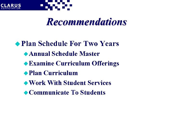 Recommendations u Plan Schedule For Two Years u Annual Schedule Master u Examine Curriculum