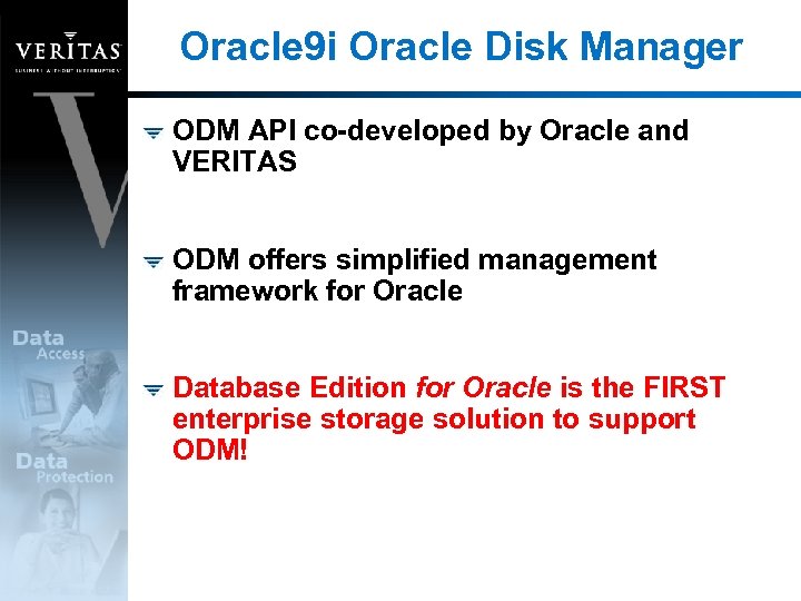Oracle 9 i Oracle Disk Manager ODM API co-developed by Oracle and VERITAS ODM