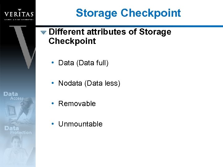 Storage Checkpoint Different attributes of Storage Checkpoint • Data (Data full) • Nodata (Data