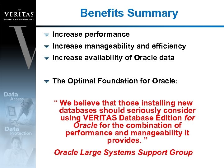 Benefits Summary Increase performance Increase manageability and efficiency Increase availability of Oracle data The