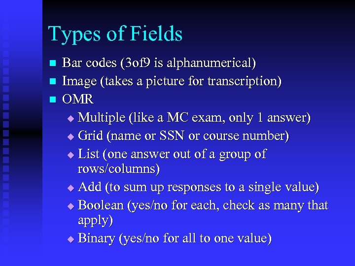 Types of Fields n n n Bar codes (3 of 9 is alphanumerical) Image