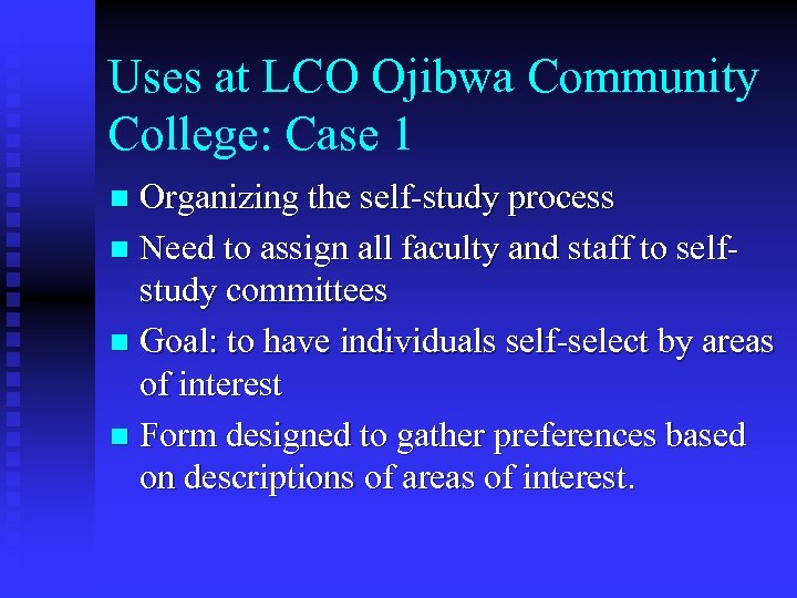 Uses at LCO Ojibwa Community College: Case 1 Organizing the self-study process n Need
