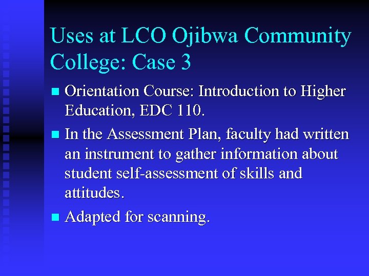 Uses at LCO Ojibwa Community College: Case 3 Orientation Course: Introduction to Higher Education,