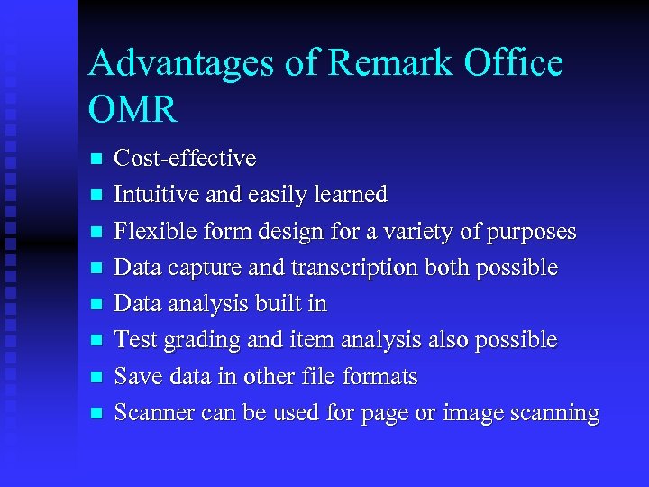 Advantages of Remark Office OMR n n n n Cost-effective Intuitive and easily learned