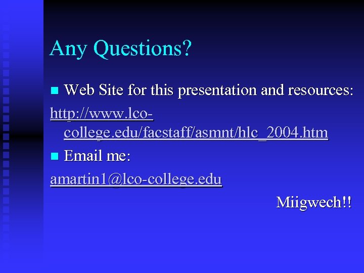 Any Questions? Web Site for this presentation and resources: http: //www. lcocollege. edu/facstaff/asmnt/hlc_2004. htm