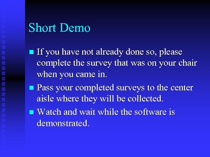 Short Demo If you have not already done so, please complete the survey that