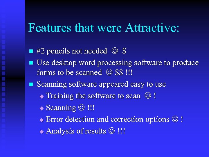 Features that were Attractive: n n n #2 pencils not needed $ Use desktop