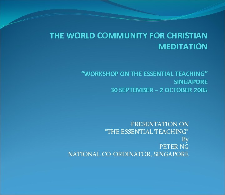 THE WORLD COMMUNITY FOR CHRISTIAN MEDITATION “WORKSHOP ON THE ESSENTIAL TEACHING” SINGAPORE 30 SEPTEMBER