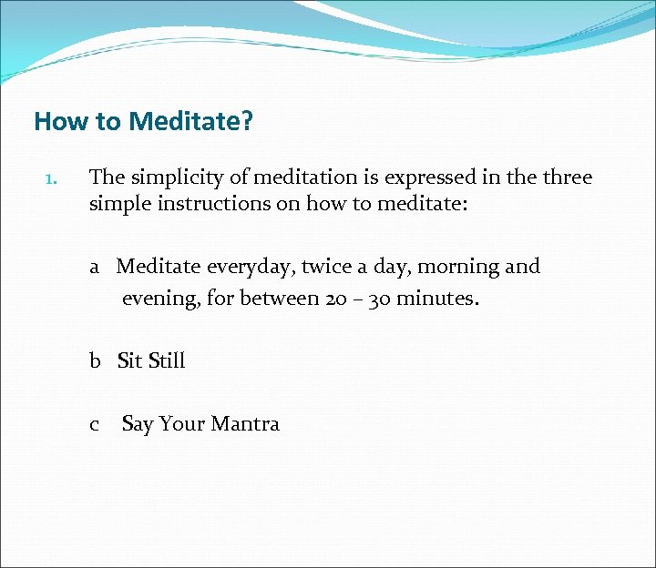 How to Meditate? 1. The simplicity of meditation is expressed in the three simple