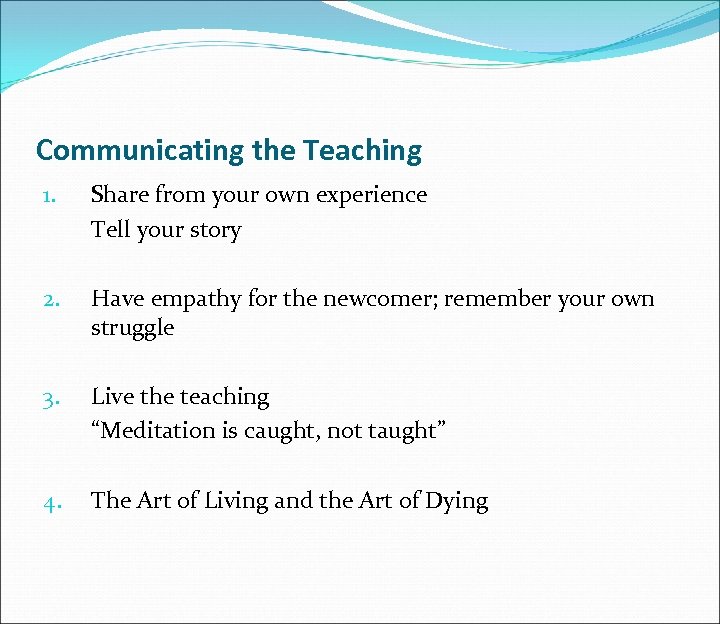 Communicating the Teaching 1. Share from your own experience Tell your story 2. Have