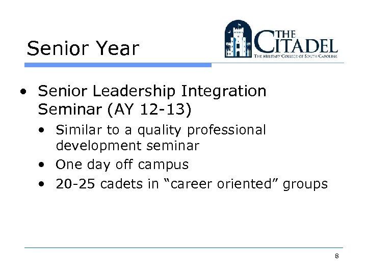 Senior Year • Senior Leadership Integration Seminar (AY 12 -13) • Similar to a