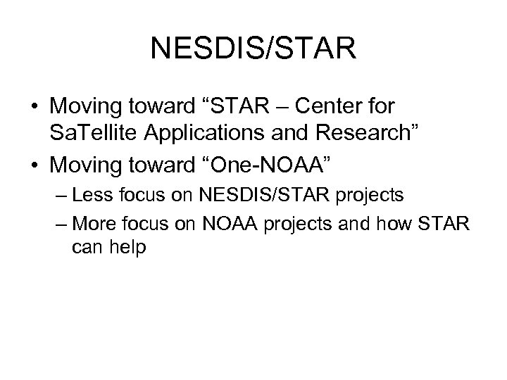 NESDIS/STAR • Moving toward “STAR – Center for Sa. Tellite Applications and Research” •