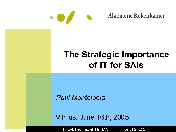 The Strategic Importance of IT for SAIs Paul Mantelaers Vilnius, June 16 th, 2005