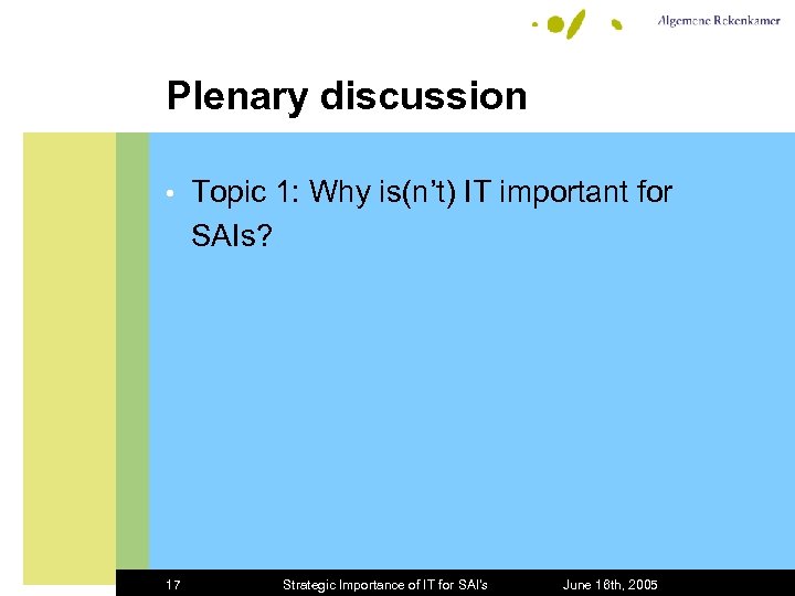 Plenary discussion • 17 Topic 1: Why is(n’t) IT important for SAIs? Strategic Importance