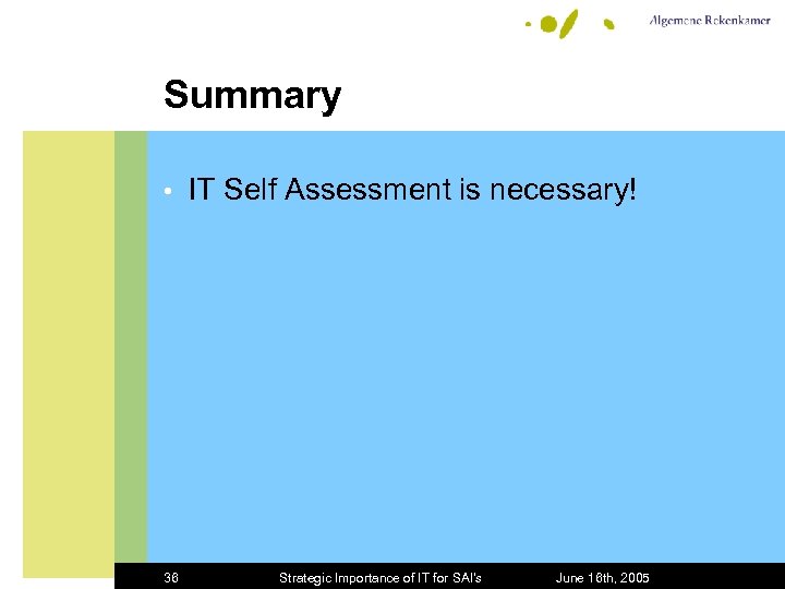 Summary • 36 IT Self Assessment is necessary! Strategic Importance of IT for SAI's
