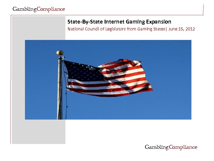 Gambling. Compliance State-By-State Internet Gaming Expansion National Council of Legislators from Gaming States| June