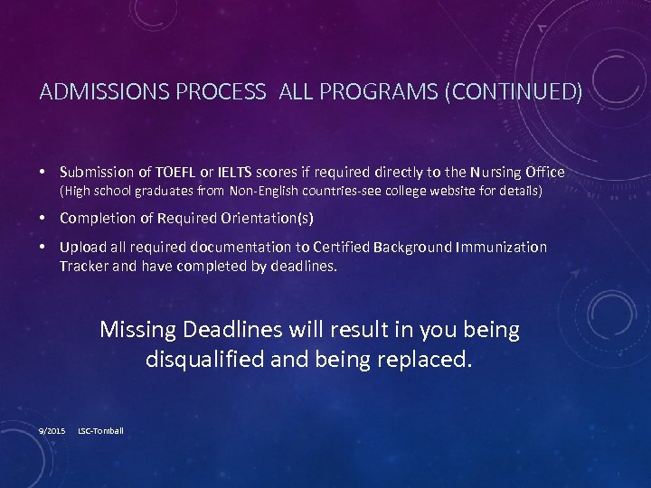 ADMISSIONS PROCESS ALL PROGRAMS (CONTINUED) • Submission of TOEFL or IELTS scores if required