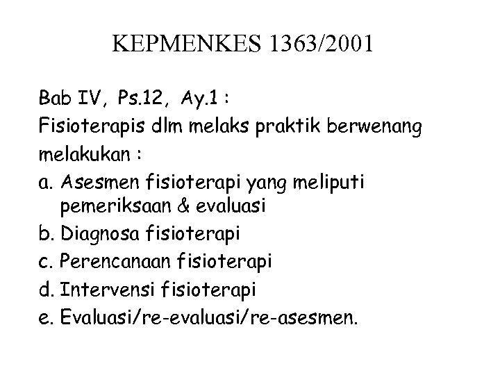 KEPMENKES 1363/2001 Bab IV, Ps. 12, Ay. 1 : Fisioterapis dlm melaks praktik berwenang