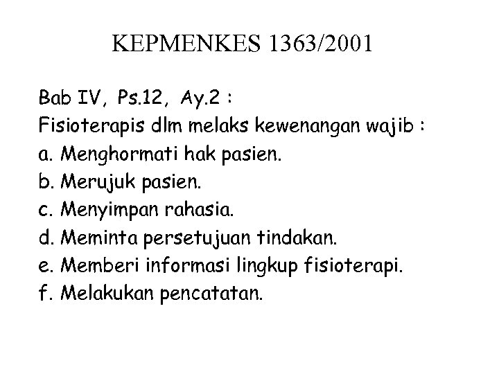 KEPMENKES 1363/2001 Bab IV, Ps. 12, Ay. 2 : Fisioterapis dlm melaks kewenangan wajib