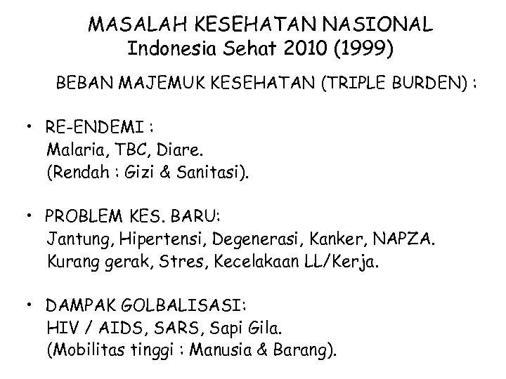 MASALAH KESEHATAN NASIONAL Indonesia Sehat 2010 (1999) BEBAN MAJEMUK KESEHATAN (TRIPLE BURDEN) : •