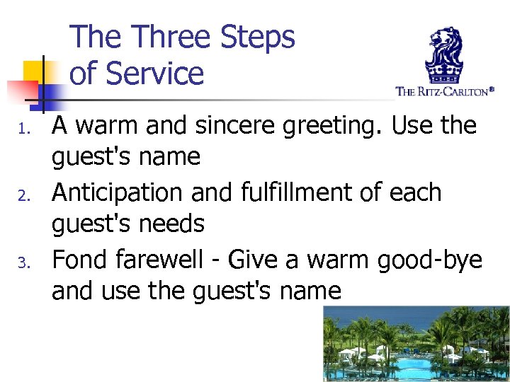 The Three Steps of Service 1. 2. 3. A warm and sincere greeting. Use