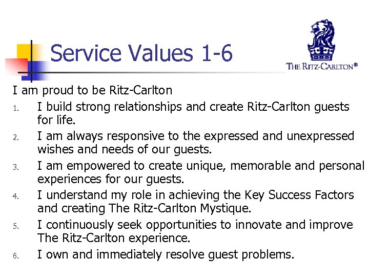 Service Values 1 -6 I am proud to be Ritz-Carlton 1. I build strong